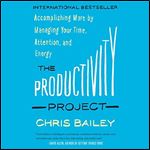 The Productivity Project Accomplishing More [Audiobook]