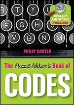 The Puzzle Addict's Book of Codes: 250 Totally Addictive Cryptograms for You to Crack