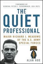 The Quiet Professional: Major Richard J. Meadows of the U.S. Army Special Forces (American Warriors Series)
