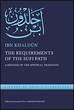 The Requirements of the Sufi Path: A Defense of the Mystical Tradition (Library of Arabic Literature)