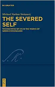 The Severed Self: The Doctrine of Sin in the Works of S ren Kierkegaard (Kierkegaard Studies. Monograph) (Issn, 38)