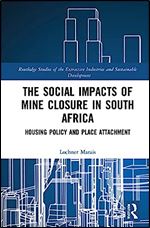 The Social Impacts of Mine Closure in South Africa (Routledge Studies of the Extractive Industries and Sustainable Development)