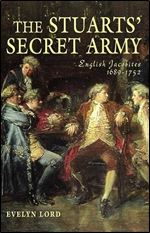 The Stuarts' Secret Army: The Hidden History of the English Jacobites