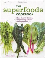 The Superfoods Cookbook: Nutritious meals for any time of day using nature's healthiest foods