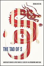 The Tao of S: America's Chinee & the Chinese Century in Literature and Film (East-West Encounters In Lit And Cult Studies)