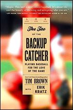 The Tao of the Backup Catcher: Playing Baseball for the Love of the Game