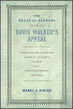 The Textual Effects of David Walker's 'Appeal': Print-Based Activism Against Slavery, Racism, and Discrimination, 1829-1851 (Material Texts)