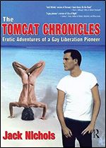 The Tomcat Chronicles: Erotic Adventures of a Gay Liberation Pioneer (Haworth Series in Glbt Community and Youth Studies)