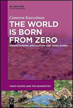 The World Is Born from Zero: Understanding Speculation and Video Games (Issn, 8)