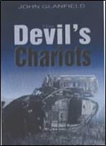 The devil's chariots: The birth and secret battles of the first tanks