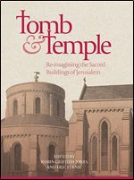 Tomb and Temple: Re-imagining the Sacred Buildings of Jerusalem (Boydell Studies in Medieval Art and Architecture, 13)