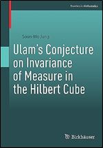 Ulam s Conjecture on Invariance of Measure in the Hilbert Cube (Frontiers in Mathematics)
