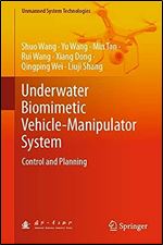 Underwater Biomimetic Vehicle-Manipulator System: Control and Planning (Unmanned System Technologies)