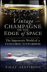 Vintage Champagne on the Edge: The Supersonic World of a Concorde Stewardess