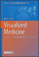 Visualized Medicine: Emerging Techniques and Developing Frontiers (Advances in Experimental Medicine and Biology, 1199)
