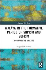 Walaya in the Formative Period of Shi'ism and Sufism (Routledge Sufi Series)