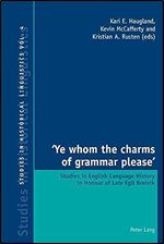 Ye whom the charms of grammar please : Studies in English Language History in Honour of Leiv Egil Breivik (Studies in Historical Linguistics)
