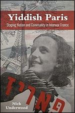 Yiddish Paris: Staging Nation and Community in Interwar France (The Modern Jewish Experience)