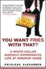 You Want Fries with That: A White-Collar Burnout Experiences Life at Minimum Wage