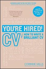 You're Hired! CV: How to Write a Brilliant CV