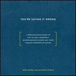 You're Saying It Wrong A Pronunciation Guide to the 150 Most Commonly Mispronounced Words-and Their Tangled [Audiobook]