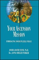 Your Ascension Mission: Embracing Your Puzzle Piece (Ascension Series, Book 10) (Easy-To-Read Encyclopedia of the Spiritual Path)