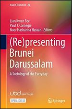 (Re)presenting Brunei Darussalam: A Sociology of the Everyday (Asia in Transition, 20)