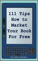 111 Tips on How to Market Your Book for Free: Detailed Plans and Smart Strategies for Your Book's Success