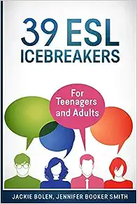39 ESL Icebreakers: For Teenagers and Adults (Teaching Esl/Efl to Teenagers and Adults)