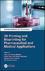 3D Printing and Bioprinting for Pharmaceutical and Medical Applications (Emerging Materials and Technologies)