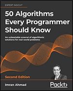 50 Algorithms Every Programmer Should Know: An unbeatable arsenal of algorithmic solutions for real-world problems, 2nd Edition