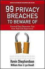 99 Privacy Breaches to Beware Of: Practical Data Protection Tips from Real-Life Experiences