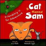A Cat Named Sam: Friendship Is for Adventure (Ages 4-8) (Learn compassion, Learn to listen to others)