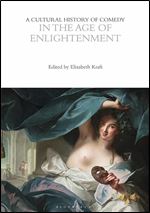 A Cultural History of Comedy in the Age of Enlightenment (The Cultural Histories Series)