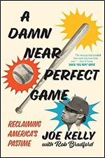 A Damn Near Perfect Game: Reclaiming America's Pastime