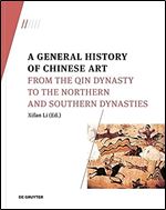 A General History of Chinese Art: From the Qin Dynasty to the Northern and Southern Dynasties