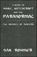 A Guide to Magic, Witchcraft and the Paranormal: The Romance of Sorcery (Kegan Paul Library of Arcana)