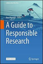 A Guide to Responsible Research (Collaborative Bioethics, 1)