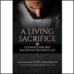 A Living Sacrifice: Guidance for Men Discerning Religious Life