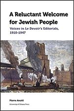 A Reluctant Welcome for Jewish People: Voices in Le Devoir's Editorials, 1910-1947 (Canadian Studies)
