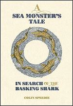 A Sea Monster's Tale: In Search of the Basking Shark (Wild Nature Press)