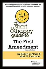 A Short & Happy Guide to the First Amendment (Short & Happy Guides) Ed 2