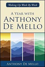 A Year with Anthony De Mello: Waking Up Week by Week