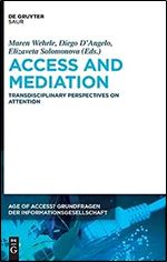 Access and Mediation: A New Approach to Attention (Age of Access? Grundfragen Der Informationsgesellschaft, 11)
