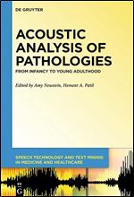 Acoustic Analysis of Pathologies: From Infancy to Young Adulthood (Issn) (Speech Technology and Text Mining in Medicine and Health Care, 7)