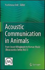 Acoustic Communication in Animals: From Insect Wingbeats to Human Music (Bioacoustics Series Vol.1) (Bioacoustics, 1)