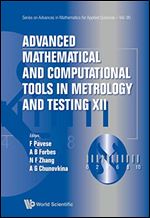 Advanced Mathematical And Computational Tools In Metrology And Testing Xii (Series On Advances In Mathematics For Applied Sciences)
