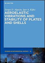 Aeroelastic vibrations and stability of plates and shells (De Gruyter Studies in Mathematical Physics, 25)