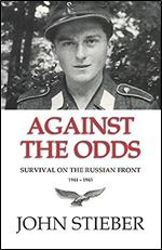 Against the Odds: Survival on the Russian Front Ed 2