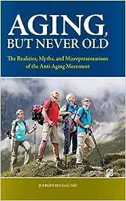 Aging, But Never Old: The Realities, Myths, and Misrepresentations of the Anti-Aging Movement (The Praeger Series on Contemporary Health and Living)